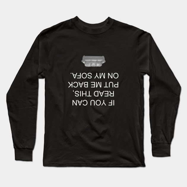 if you can read this, put me back on my sofa. Long Sleeve T-Shirt by ZOO OFFICIAL